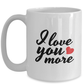 I Love You More Ceramic Coffee Mug