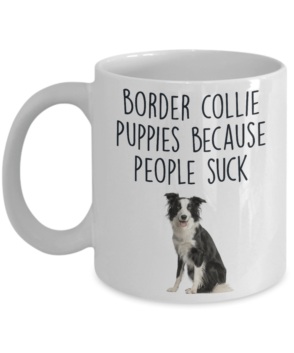 Border Collie Puppies Because People Suck Funny Dog Ceramic Coffee Mug