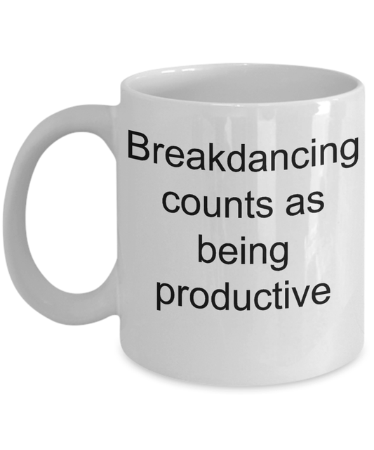 Breakdancing Funny Mug - Breakdancing counts as being productive