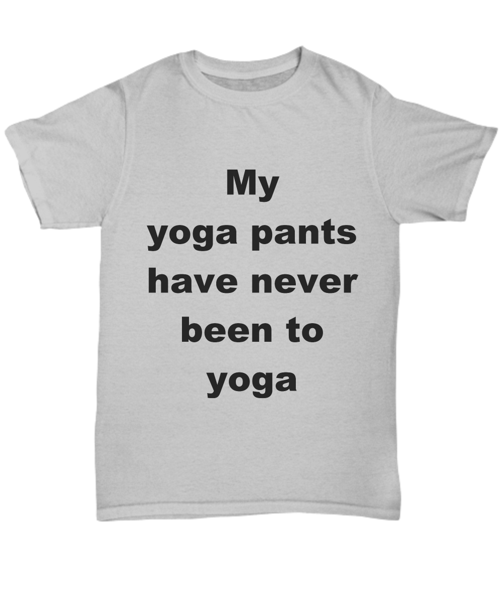 Funny Yoga Unisex T-shirt - My Yoga pants have never been to Yoga
