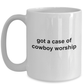 Got a Case of Cowboy Worship Funny Coffee Mug