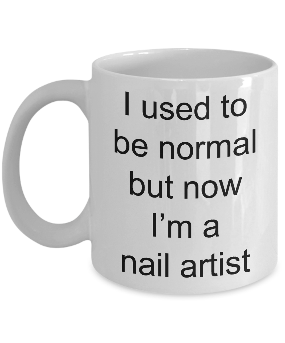 Manicurist Gift - I used to be normal but now I'm a nail artist funny coffee mug