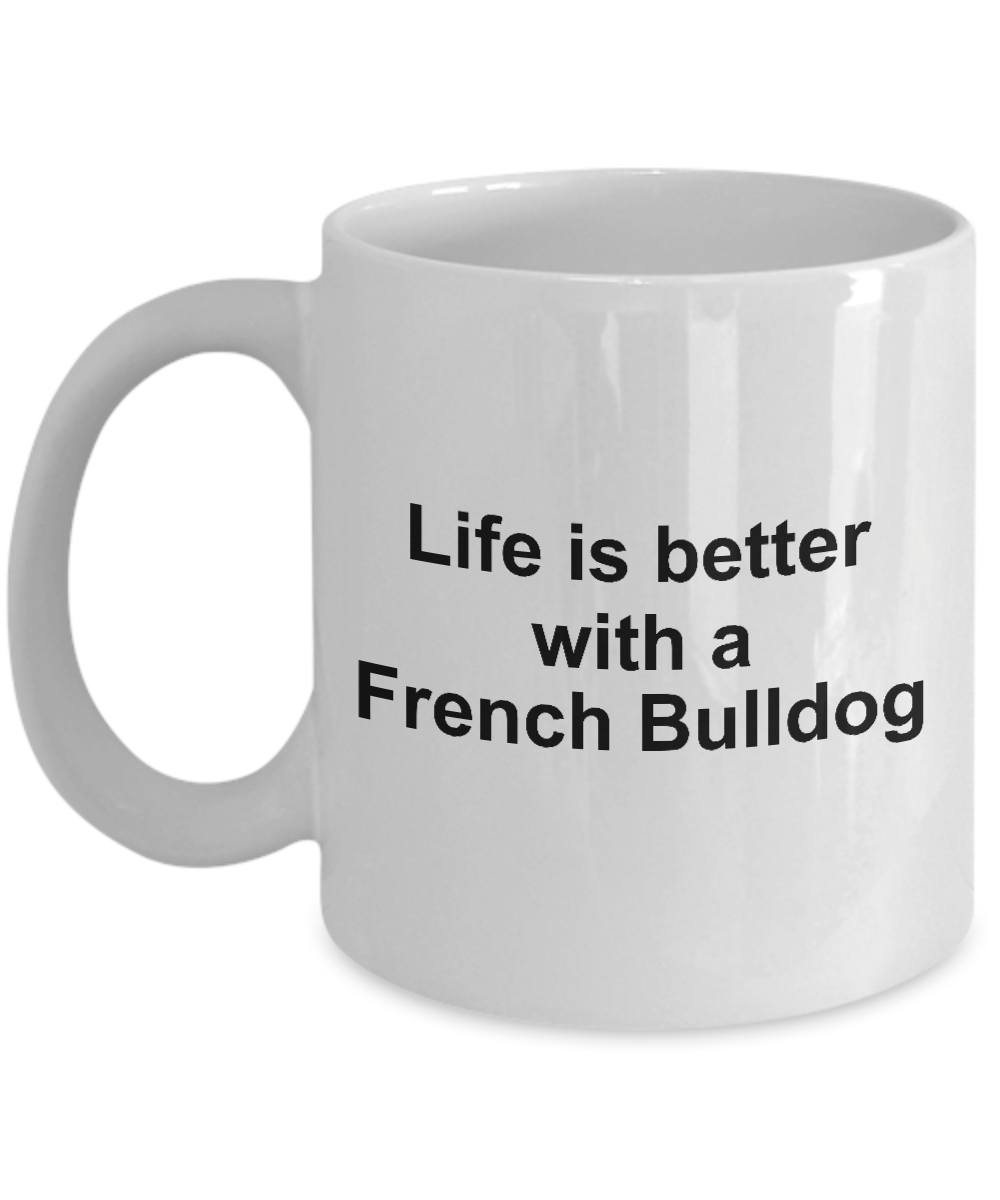 French Bulldog Dog Owner Lover Funny Gift Life is Better White Ceramic Coffee Mug