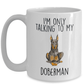 Doberman Pinscher Ceramic Coffee Mug I'm Only Talking to my Dog