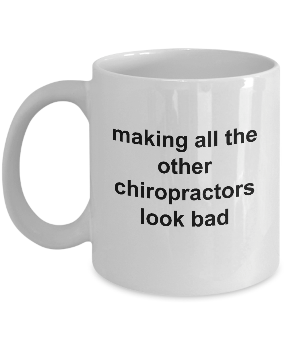 Chiropractor Coffee Mug - Making All The Others Look Bad Funny Novelty Cup Makes a Great Gift