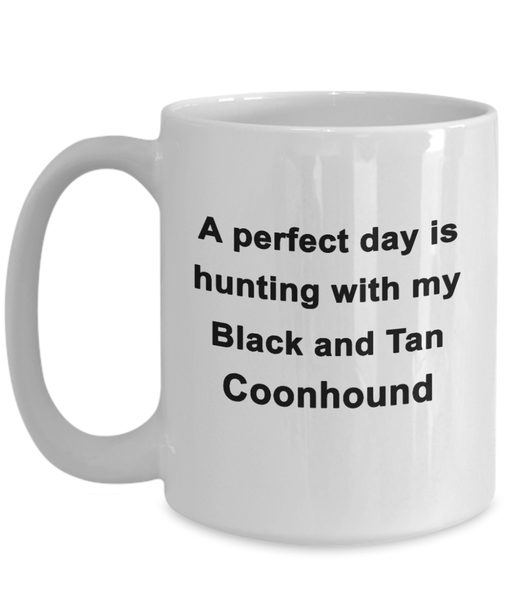 Hunter Gift - Perfect Day is Hunting with my Black and Tan Coonhound Coffee Mug