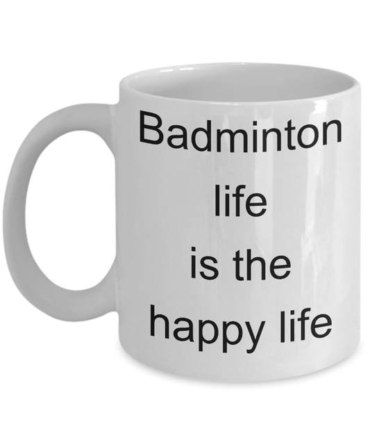 Badminton Funny Gift - Badminton life is the happy life coffee mug