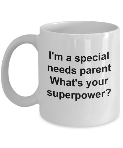 I'm a Special Needs Parent What's Your Super Power Coffee Mug