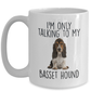 I'm Only Talking to My Basset Hound Dog Custom Ceramic Coffee Mug