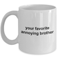 Your Favorite Annoying Brother Funny Coffee Mug