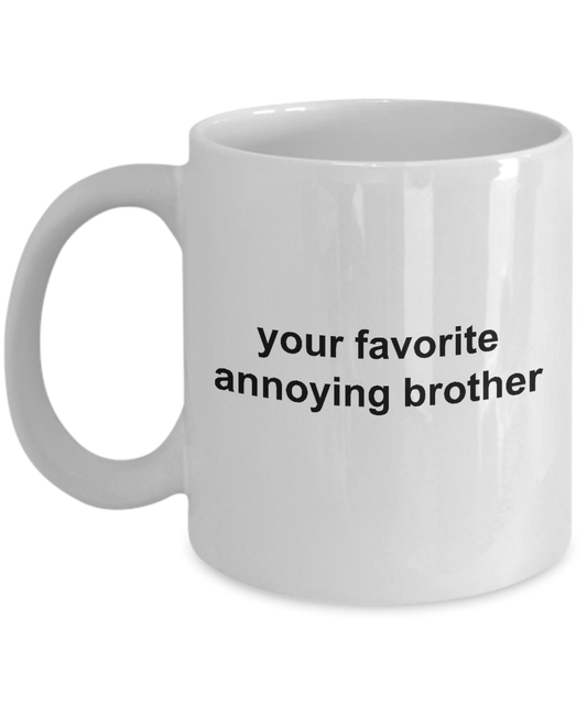 Your Favorite Annoying Brother Funny Coffee Mug