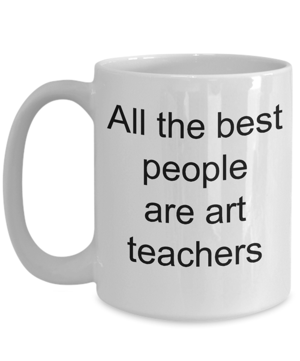 Art Teacher Gift - All the best people are art teachers mug
