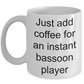 Bassoon Player Mug - Just add coffee for an instant bassoon player funny gift