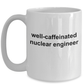 Nuclear Engineer Coffee Mug - Well Caffeinated