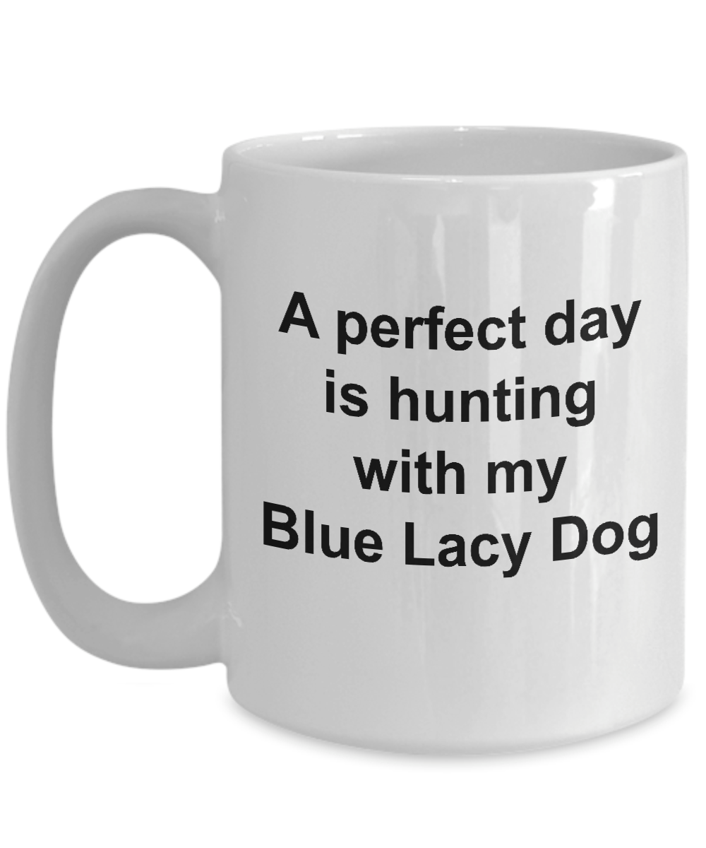 Blue Lacy Dog Gift Perfect Day is Hunting White Ceramic Coffee Mug