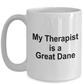 Funny Great Dane Dog Lover Owner Gift Therapist White Ceramic Coffee Mug