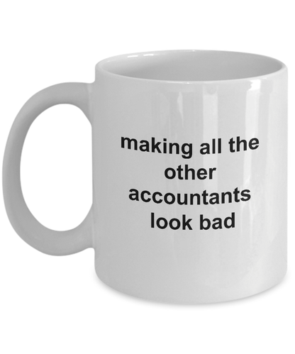 Funny Accountant Coffee Mug - Making All the Other Accountants Look Bad