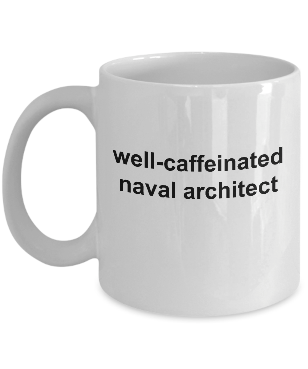 Naval Architect White Ceramic Coffee Mug Makes a Great Funny Sarcastic Gift