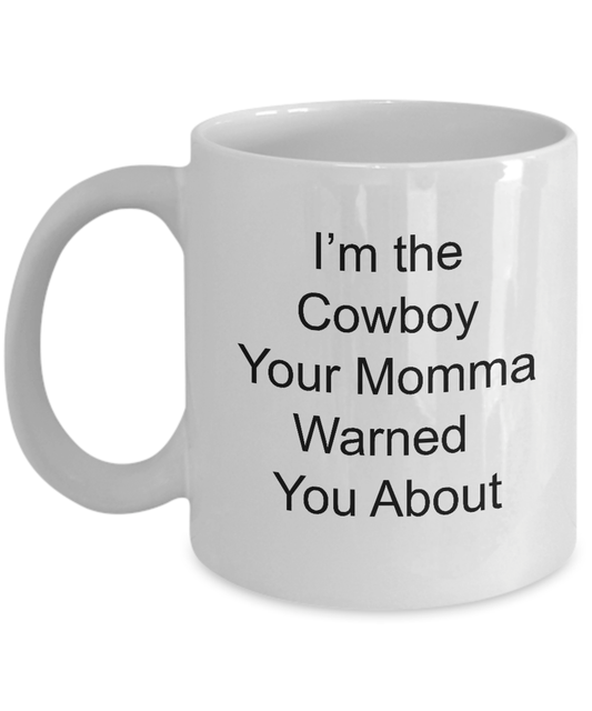 Cowboy Funny Coffee Mug Gift Your Momma Warned You About
