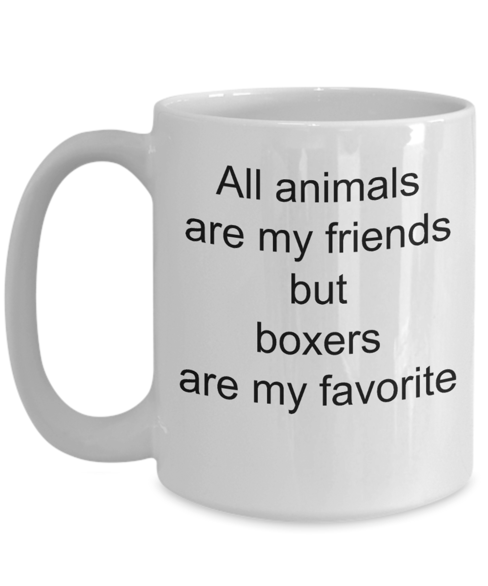 Boxer Dog Lover Mug - All Animals are my friends but boxers are my favorite