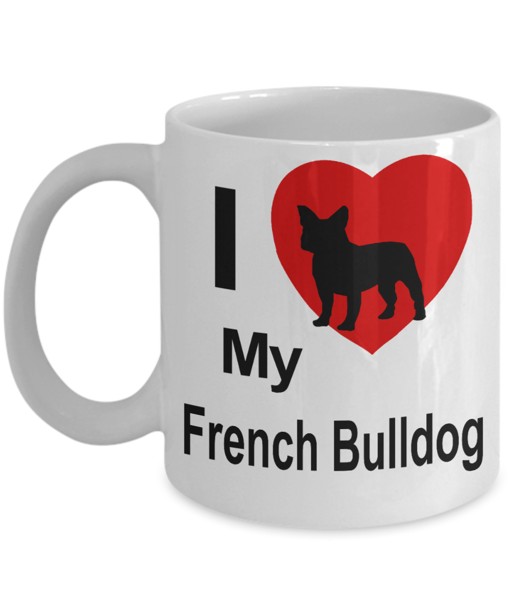 I Love My French Bulldog White Ceramic Coffee Mug