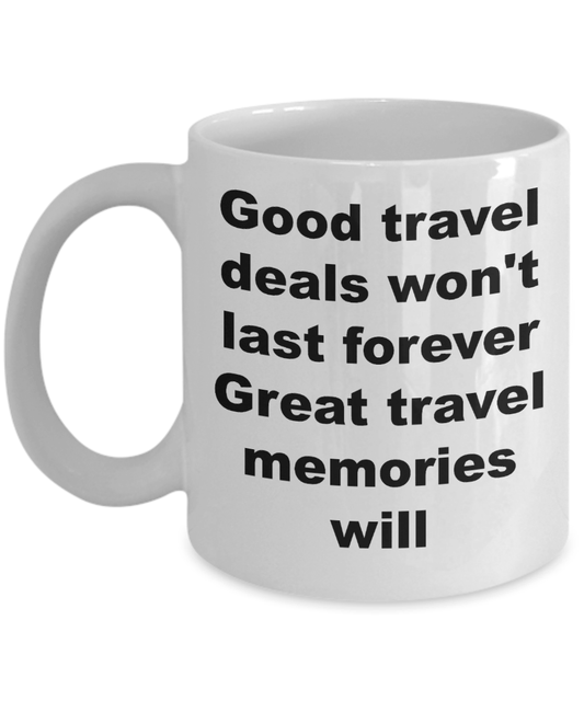 Travel Agent Gift - Good travel deals won't last forever Great travel memories will funny coffee mug