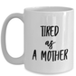 Tired As A Mother Ceramic Mug