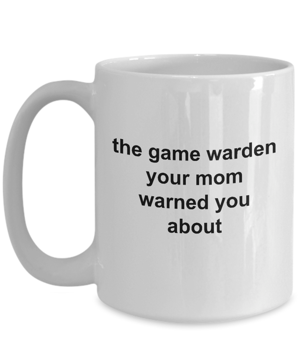 Game Warden Ceramic Coffee Mug - Your Mom Warned You About