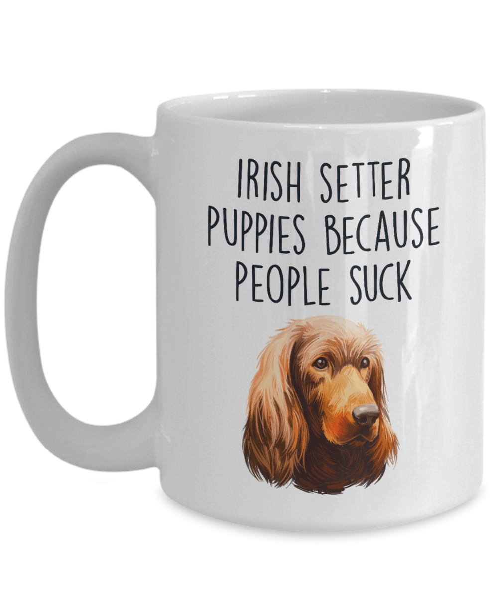 Irish Setter Puppies Because People Suck Funny Dog Ceramic Coffee Mug
