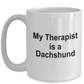 Funny Dachshund Dog Ower Lover Gift Therapist White Ceramic Coffee Mug