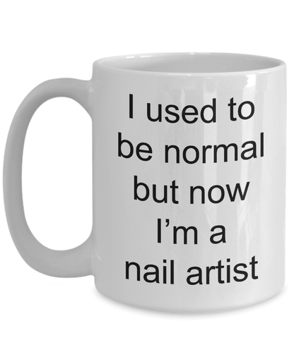 Manicurist Gift - I used to be normal but now I'm a nail artist funny coffee mug