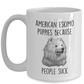 American Eskimo Puppies Because People Suck Funny Ceramic Coffee Mug