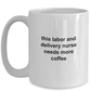 This Labor and Delivery Nurse Needs More Coffee Funny Novelty Ceramic White Mug