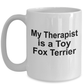 Toy Fox Terrier Dog Owner Lover Funny Gift Therapist White Ceramic Coffee Mug