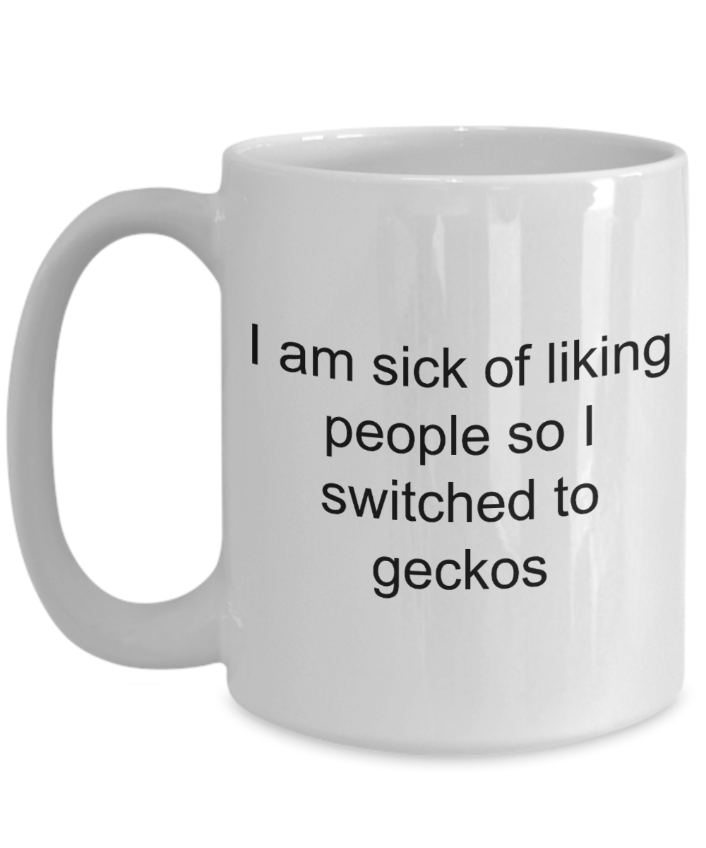 Funny Gecko Mug - I am sick of liking people so I switched to geckos