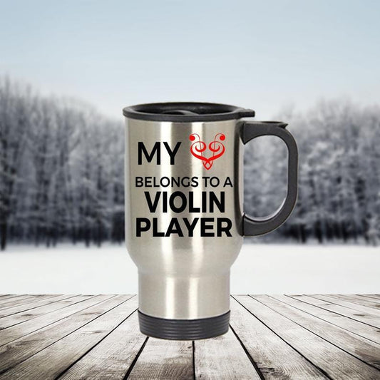 Violin Player Travel Mug - My Heart Belongs To A Violin Player