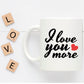I Love You More Ceramic Coffee Mug