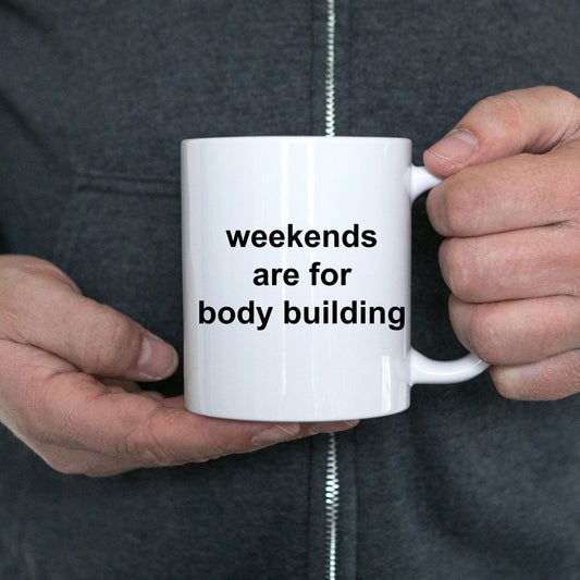 Body Builder Gift - Weekends are for body building funny coffee mug