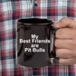 Pit Bull Black Coffee Mug - My Best Friends are Pit Bulls