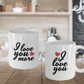 I Love You and I Love You More Couples Mug - Set of 2 His and Hers