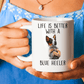 Life is Better with a Blue Heeler Dog Ceramic Coffee Mug