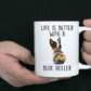 Life is Better with a Blue Heeler Dog Ceramic Coffee Mug