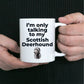 Scottish Deerhound Dog Funny Coffee Mug - I'm only talking to my Scottish Deerhound