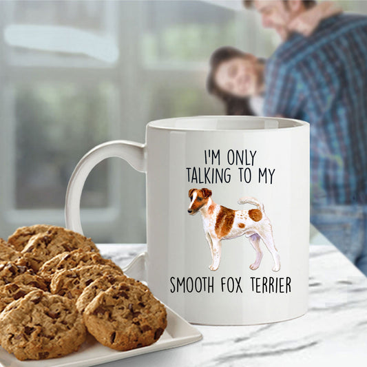 Smooth Fox Terrier Funny Ceramic Coffee Mug - I'm Only Talking to my Dog