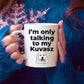Kuvasz Dog Funny Coffee Mug - I'm only talking to my Kuvasz