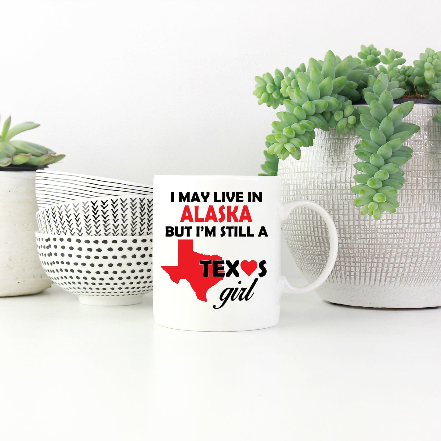 Texas Girl Coffee Mug - I May Live In Alaska But I'm Still a Texas Girl
