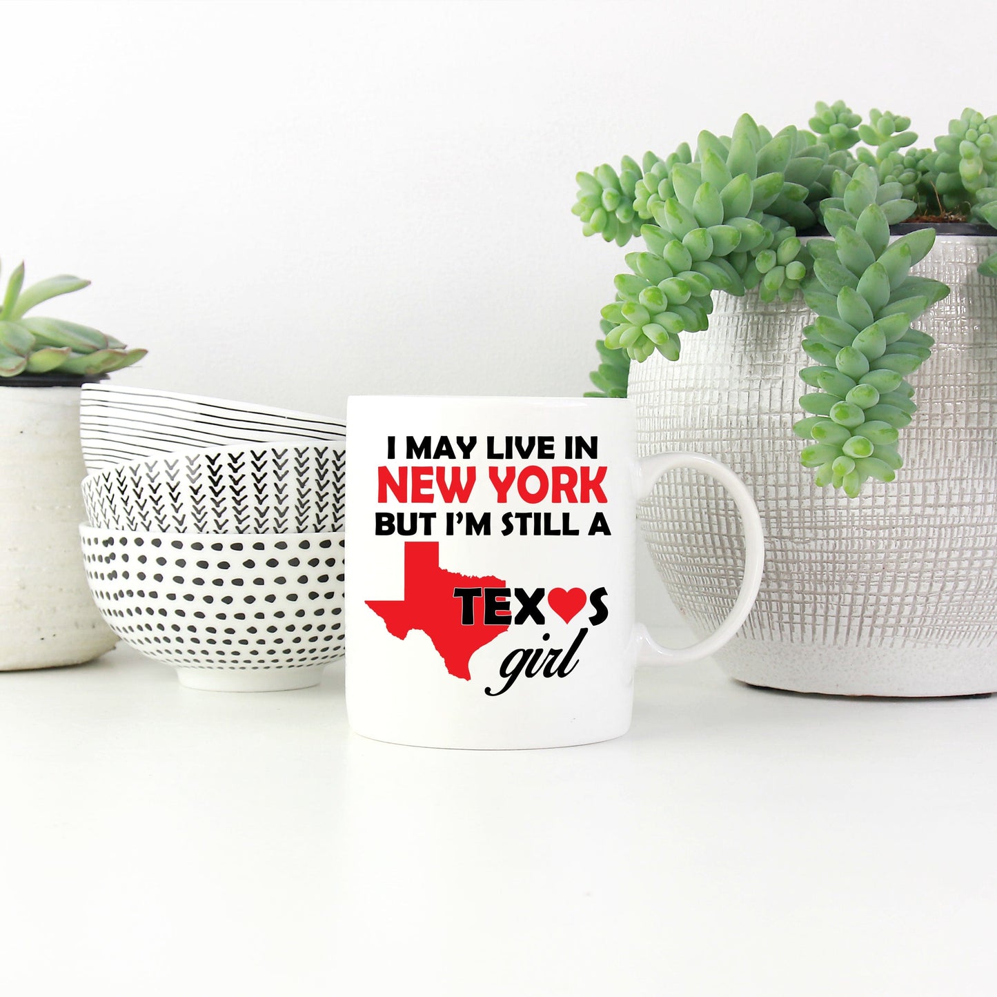 Texas Girl Coffee Mug - I May Live In New York But I'm Still a Texas Girl White Coffee Mug