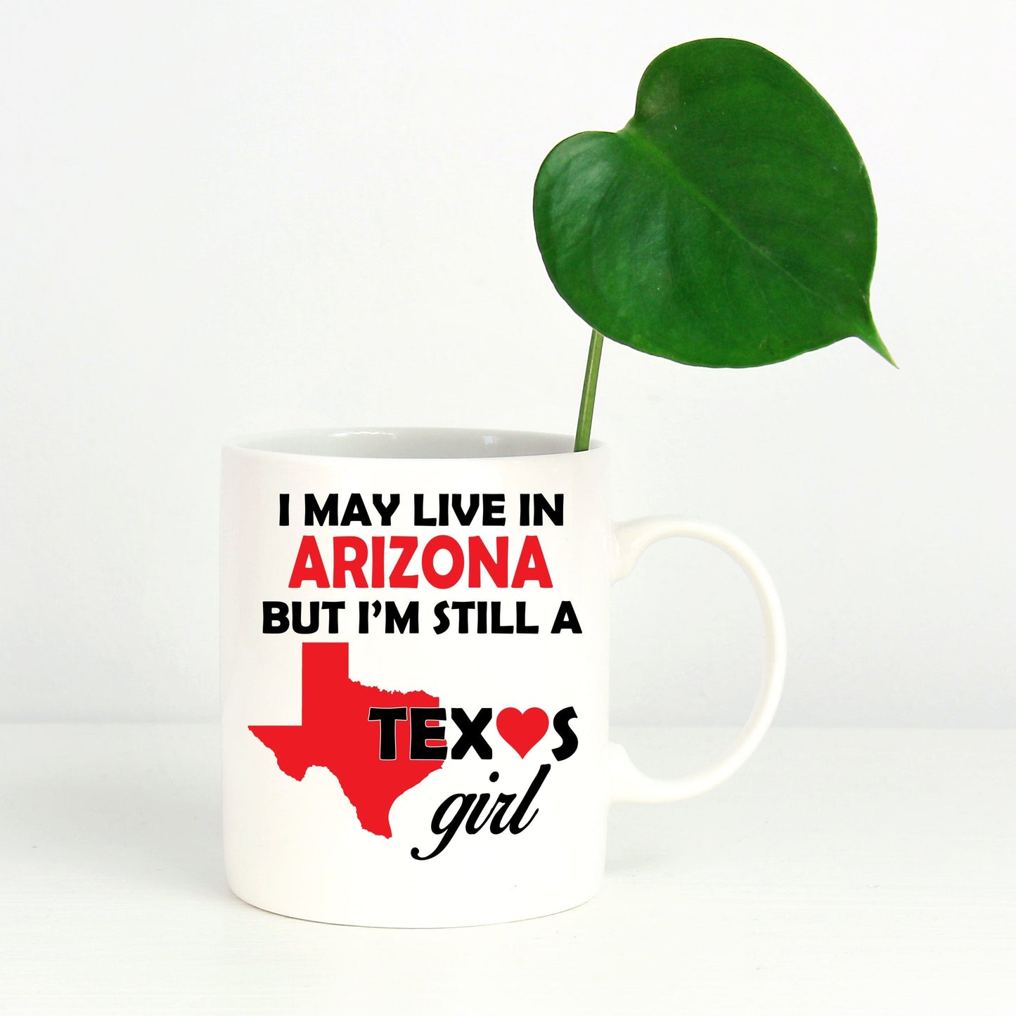 Texas Girl Coffee Mug - I May Live In Arizona But I'm Still a Texas Girl