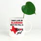 Texas Girl Coffee Mug - I May Live In Alabama But I'm Still a Texas Girl