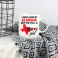 Texas Girl Coffee Mug - I May Live In Alabama But I'm Still a Texas Girl